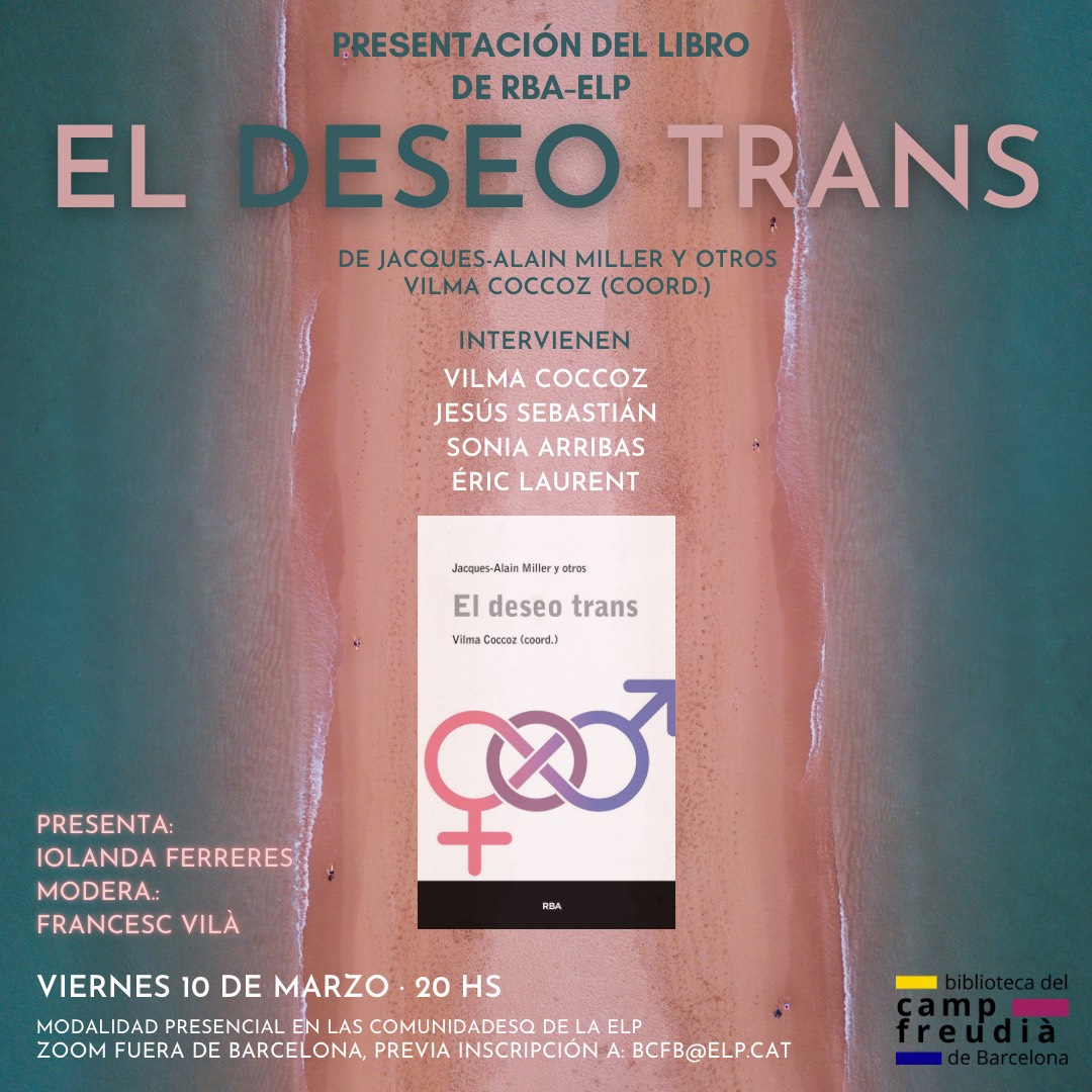 Presentació del llibre EL DESEO TRANS, de Jacques-Alain Miller i altres
Vilma Coccoz (Coord.)
 
 